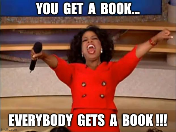Oprah... Everybody gets a book